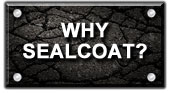why 		     sealcoat